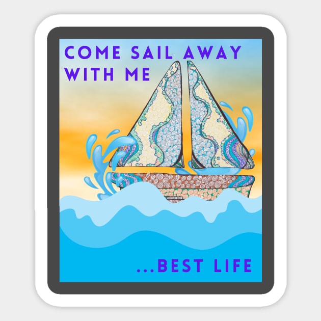 Come sail away with me.... best life Sticker by Rebecca Abraxas - Brilliant Possibili Tees